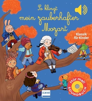 Collet, Emilie. So klingt mein zauberhafter Mozart - Klassik für Kinder (Soundbuch). Ullmann Medien GmbH, 2022.