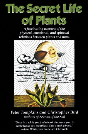 Tompkins, Peter / Christopher Bird. The Secret Life of Plants - A Fascinating Account of the Physical, Emotional, and Spiritual Relations Between Plants and Man. Harper Collins Publ. USA, 1989.
