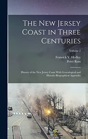 Ross, Peter / Fenwick Y Hedley. The New Jersey Coast in Three Centuries - History of the New Jersey Coast With Genealogical and Historic-Biographical Appendix; Volume 2. LEGARE STREET PR, 2022.