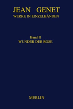 Genet, Jean. Werke in Einzelbänden 2. Wunder der Rose - Miracle de la Rose. Merlin Verlag, 2021.