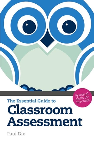 Dix, Paul. The Essential Guide to Classroom Assessment - Practical Skills for Teachers. Pearson Education Limited, 2010.