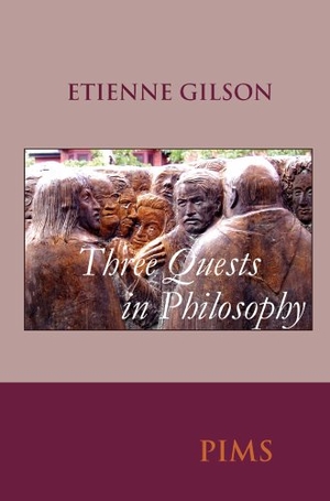 Gilson, Etienne. Three Quests in Philosophy. PIMS, 2008.