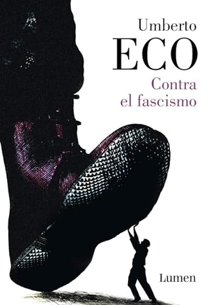 Eco, Umberto. Contra El Fascismo / How to Spot a Fascist. Prh Grupo Editorial, 2019.