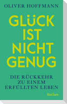 Glück ist nicht genug. Die Rückkehr zu einem erfüllten Leben