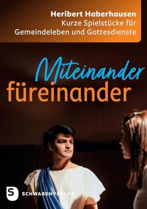 Haberhausen, Heribert. Miteinander füreinander - Kurze Spielstücke für Gemeindeleben und Gottesdienste. Schwabenverlag AG, 2025.