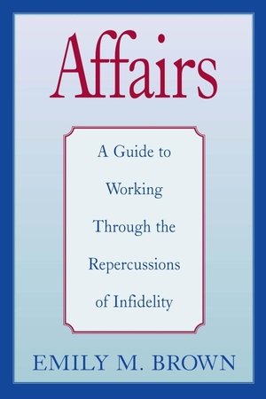 Brown, Emily M / Phillip Brown. Affairs, (Special Large Print Amazon Edition) - A Guide to Working Through the Repercussions of Infidelity. John Wiley & Sons, 1999.