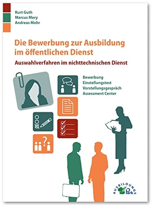 Guth, Kurt / Mohr, Andreas et al. Die Bewerbung zur Ausbildung im öffentlichen Dienst - Auswahlverfahren im nichttechnischen Dienst. Ausbildungspark Verlag Gm, 2016.