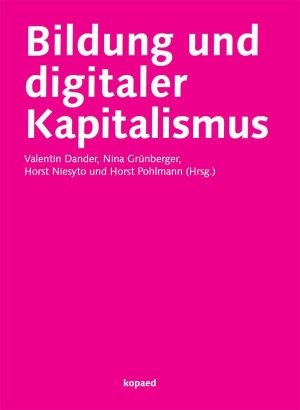 Dander, Valentin / Nina Grünberger et al (Hrsg.). Bildung und digitaler Kapitalismus. Kopäd Verlag, 2024.