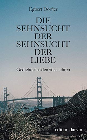 Dörfler, Egbert. Die Sehnsucht der Sehnsucht der Liebe - Gedichte aus den 70er Jahren. Books on Demand, 2020.