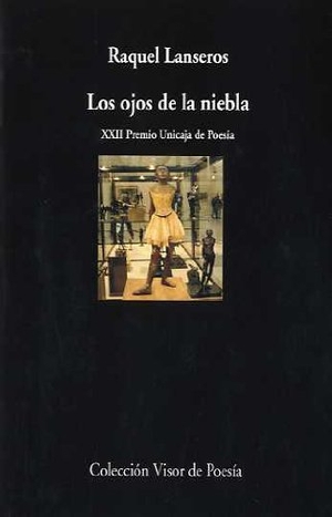 Lanseros Sánchez, Raquel / Raquel Lanseros. Los ojos de la niebla. Visor libros, S.L., 2008.