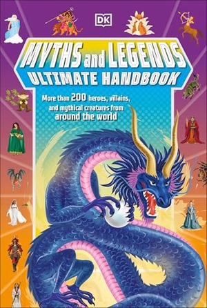 Hubbard, Ben. Myths and Legends Ultimate Handbook - More Than 200 Heroes, Villains and Mythical Creatures from Around the World. DK Publishing (Dorling Kindersley), 2025.