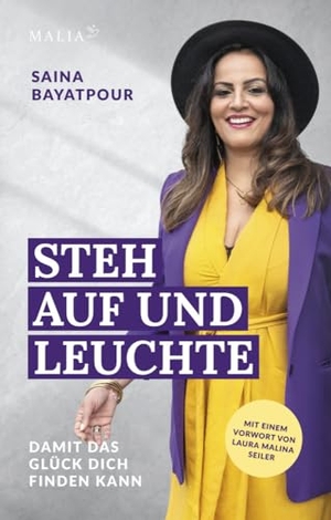 Bayatpour, Saina. Steh auf und leuchte - Damit das Glück dich finden kann - Eine inspirierende Reise voller Herausforderungen zu innerer Stärke und strahlender Selbstliebe - Saina Bayatpours Lebensgeschichte der Heilung und inneren Transformation. Malia Verlag GmbH, 2024.
