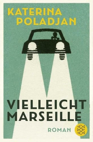 Poladjan, Katerina. Vielleicht Marseille - Roman. FISCHER Taschenbuch, 2023.