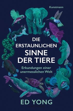 Yong, Ed. Die erstaunlichen Sinne der Tiere - Erkundungen einer unermesslichen Welt. Kunstmann Antje GmbH, 2022.