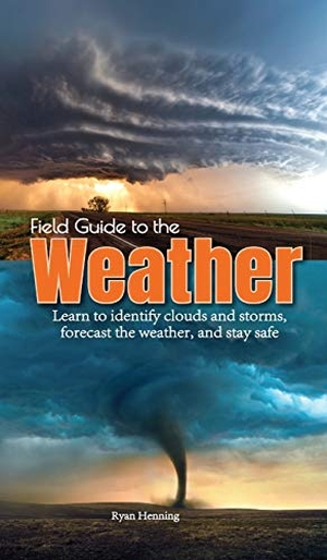 Henning, Ryan. Field Guide to the Weather - Learn to Identify Clouds and Storms, Forecast the Weather, and Stay Safe. Adventure Publications, 2019.