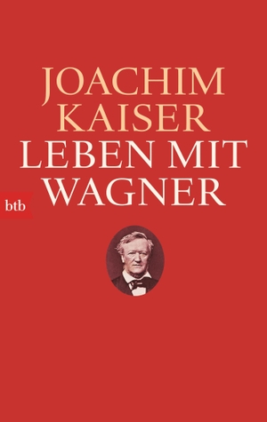 Kaiser, Joachim. Leben mit Wagner. btb Taschenbuch, 2014.