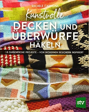 Carmona, Rachele. Kunstvolle Decken und Überwürfe häkeln - 18 farbenfrohe Projekte - von modernen Designern inspiriert. Stocker Leopold Verlag, 2019.