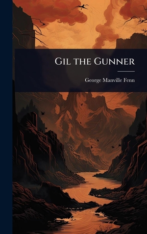 Fenn, George Manville. Gil the Gunner. Creative Media Partners, LLC, 2025.
