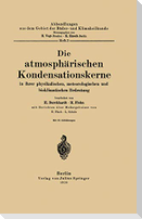 Die atmosphärischen Kondensationskerne in ihrer physikalischen, meteorologischen und bioklimatischen Bedeutung
