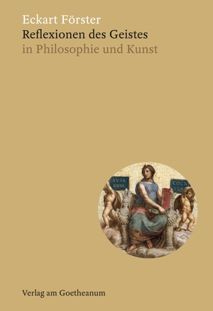 Förster, Eckart. Reflexionen des Geistes - in Philosophie und Kunst. Verlag am Goetheanum, 2021.