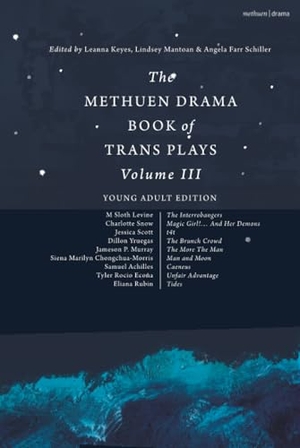 Keyes, Leanna / Lindsey Mantoan et al (Hrsg.). The Methuen Drama Book of Trans Plays Volume 3 - Young Adult Edition. Methuen Drama, 2026.