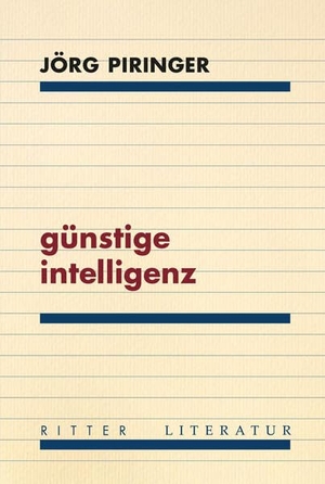 Piringer, Jörg. günstige intelligenz - hybride poetik und poetologie. Ritter Verlag, 2022.