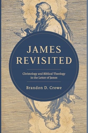 Crowe, Brandon D.. James Revisited - Christology and Biblical Theology in the Letter of James. Faithlife Corporation, 2026.