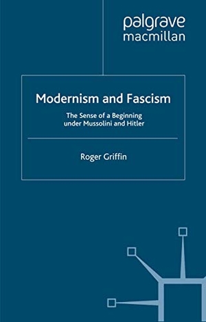 Griffin, R.. Modernism and Fascism - The Sense of a Beginning under Mussolini and Hitler. Palgrave Macmillan UK, 2007.