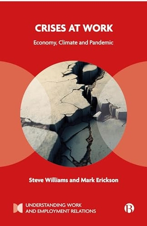 Erickson, Mark / Steve Williams. Crises at Work - Economy, Climate and Pandemic. Bristol University Press, 2024.