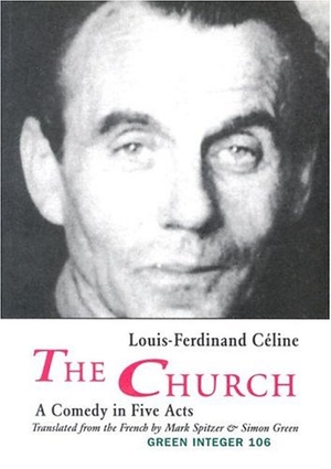 Céline, Louis-Ferdinand. The Church: A Comedy in Five Acts. Green Integer, 2003.