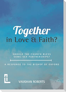 Together in Love and Faith? Should the Church bless same -sex partnerships? A Response to the Bishop of Oxford
