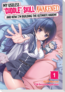 My Useless "Cuddle" Skill Awakened, and Now I'm Building the Ultimate Harem! Vol. 1