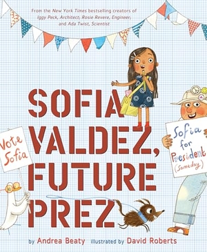Beaty, Andrea / David Roberts. Sofia Valdez, Future Prez. Abrams and Chronicle Books IWUK, 2019.