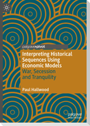 Interpreting Historical Sequences Using Economic Models