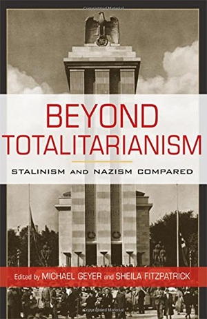 Geyer, Michael / Sheila Fitzpatrick. Beyond Totalitarianism - Stalinism and Nazism Compared. Cambridge University Press, 2010.