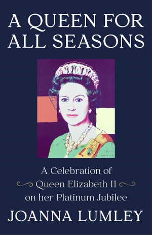Lumley, Joanna. A Queen for All Seasons - A Celebration of Queen Elizabeth II. Hodder And Stoughton Ltd., 2021.