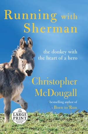 Mcdougall, Christopher. Running with Sherman - The Donkey with the Heart of a Hero. Random House, 2019.