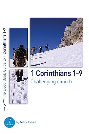 Dever, Mark. 1 Corinthians 1-9: Challenging Church - 7 Studies for Individuals or Groups. Good Book Co, 2012.