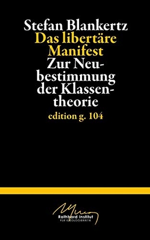 Blankertz, Stefan. Das libertäre Manifest - Zur Neubestimmung der Klassentheorie. BoD - Books on Demand, 2015.