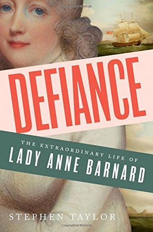Taylor, Stephen. Defiance - The Extraordinary Life of Lady Anne Barnard. W. W. Norton & Company, 2017.