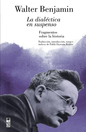 Benjamin, Walter. La dialéctica en suspenso. Canopus Editorial Digital LLC, 2018.
