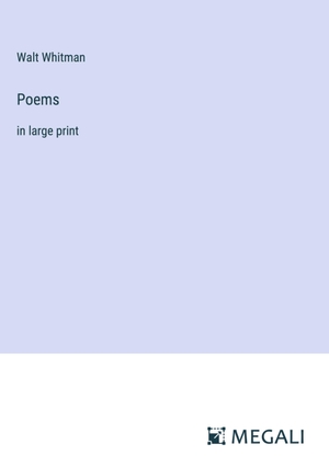 Whitman, Walt. Poems - in large print. Megali Verlag, 2024.