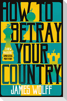 How to Betray Your Country