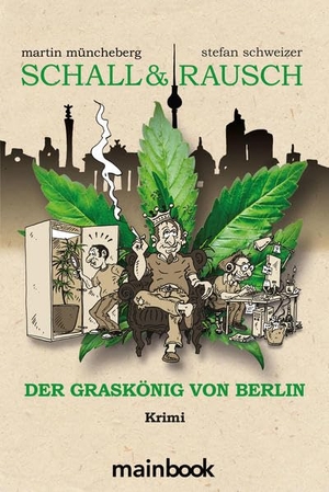 Müncheberg, Martin / Stefan Schweizer. Schall & Rausch - Der Graskönig von Berlin - Krimi Hanfkrimi. Mainbook Verlag, 2022.
