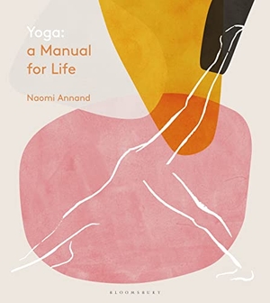 Annand, Naomi. Yoga - A Manual for Life. Bloomsbury Publishing plc, 2019.