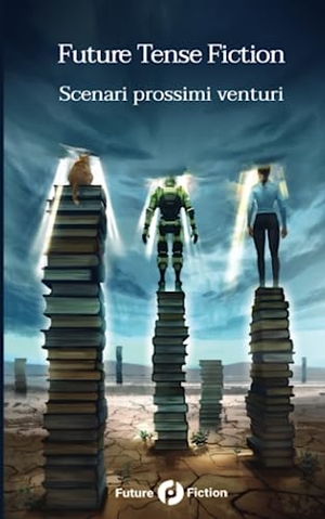 Anders, Charlie Jane / Bagicalupi, Paolo et al. Future Tense Fiction - Scenari prossimi venturi. Branching Plot Books, 2021.