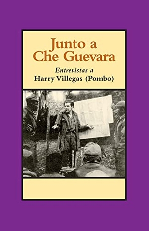 Villegas, Harry. Junto a Che Guevara - Entrevistas a Harry Villegas (Pombo). Pathfinder, 1997.