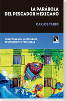 La parábola del pescador mexicano : sobre trabajo, necesidades, decrecimiento y felicidad