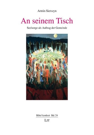 Sierszyn, Armin. An seinem Tisch - Seelsorge als Auftrag der Gemeinde. Lit Verlag, 2025.