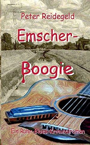 Reidegeld, Peter. Emscher-Boogie - Ein Ruhr-Blues-Kriminalroman. tredition, 2020.